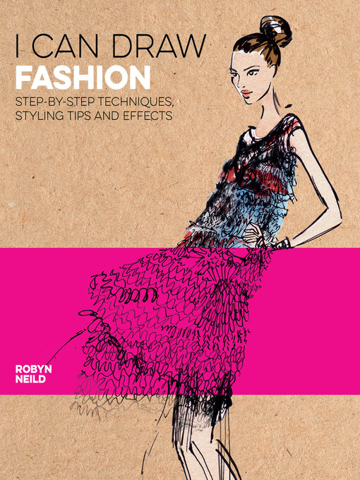 Title details for I Can Draw Fashion: Step-by-Step Techniques, Styling Tips and Effects by Robyn Neild - Available